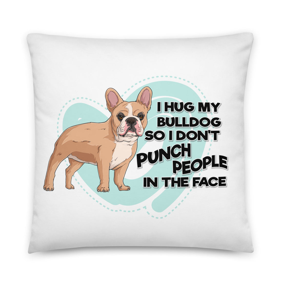 "I Hug My Bulldog" French Bulldog Throw Pillow