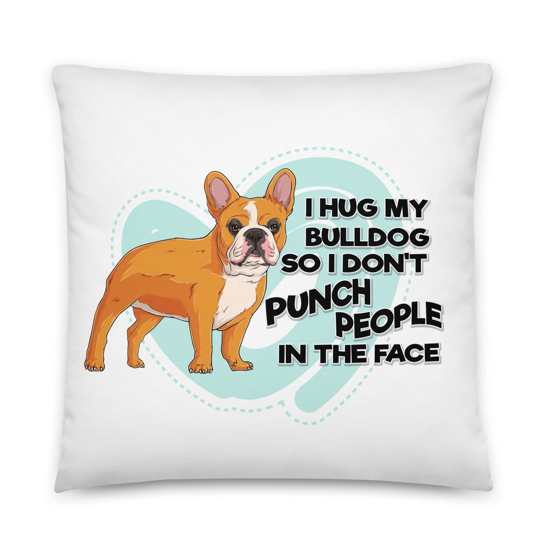 "I Hug My Bulldog" French Bulldog Throw Pillow