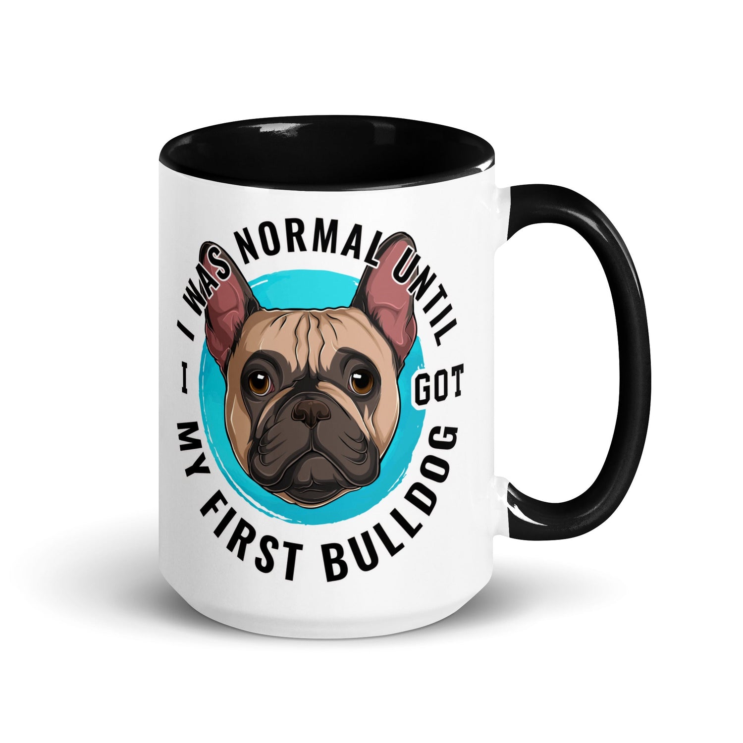 "I Was Normal Until I Got My First Bulldog" Mug (15oz)