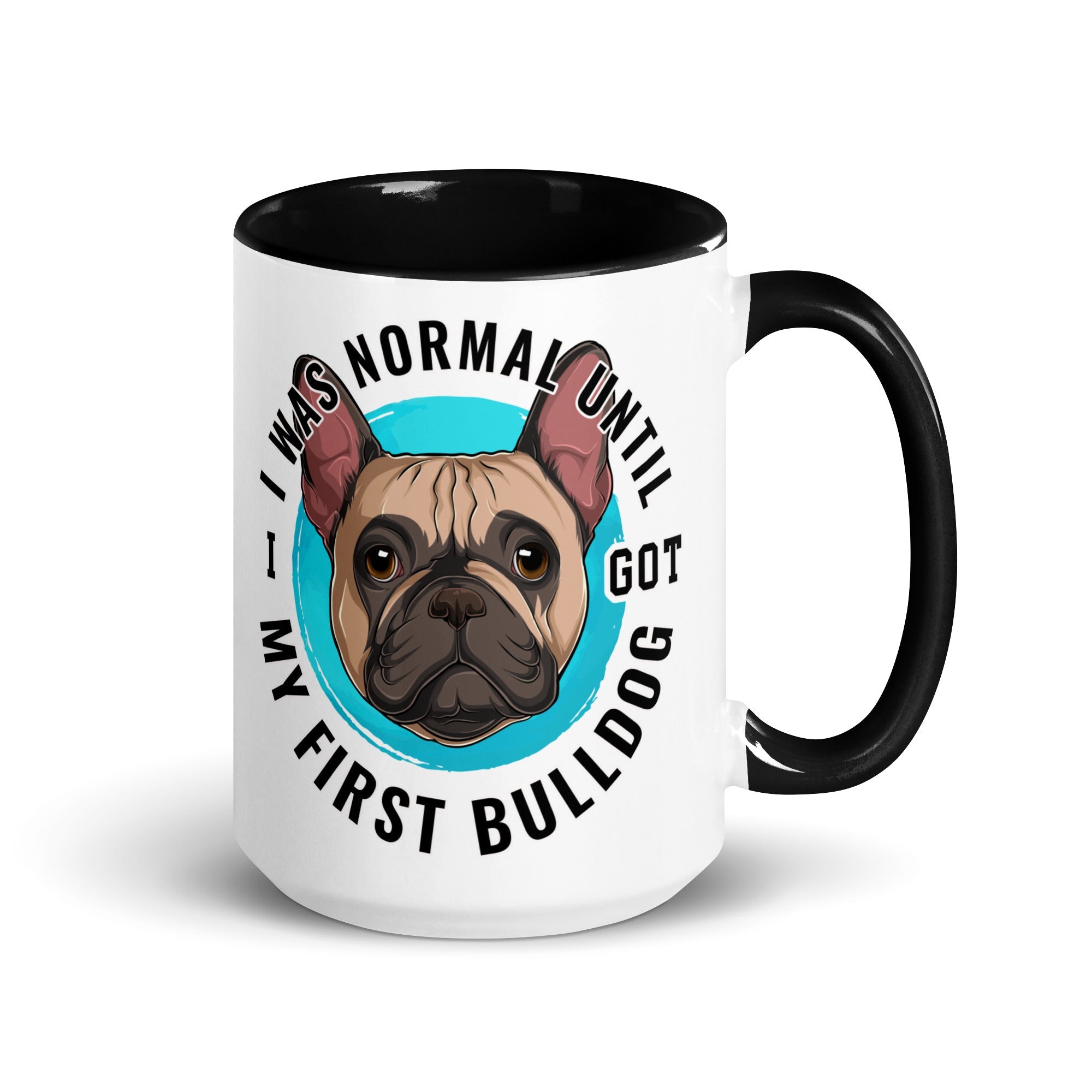 "I Was Normal Until I Got My First Bulldog" Mug (15oz)
