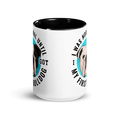 "I Was Normal Until I Got My First Bulldog" Mug (15oz)