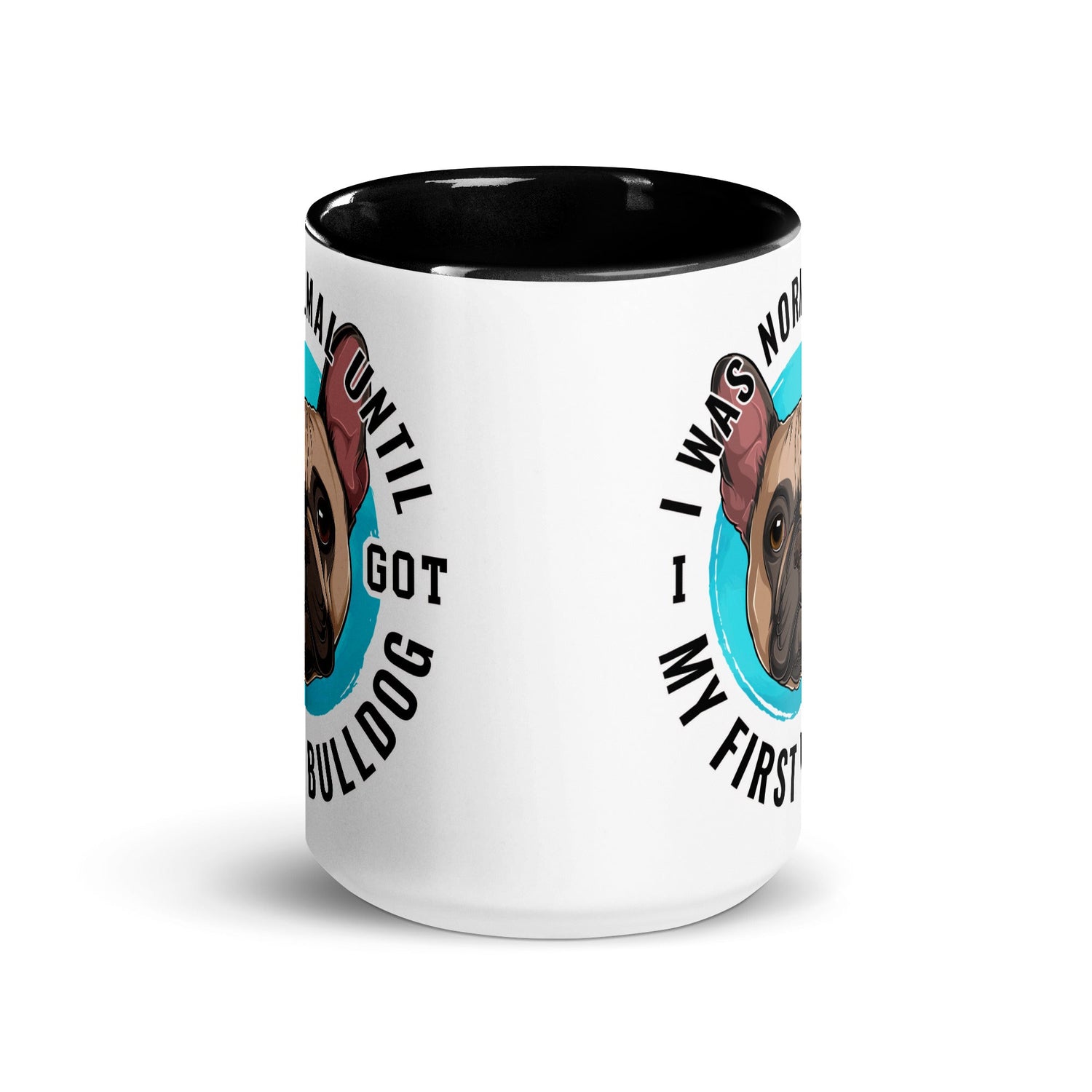 "I Was Normal Until I Got My First Bulldog" Mug (15oz)