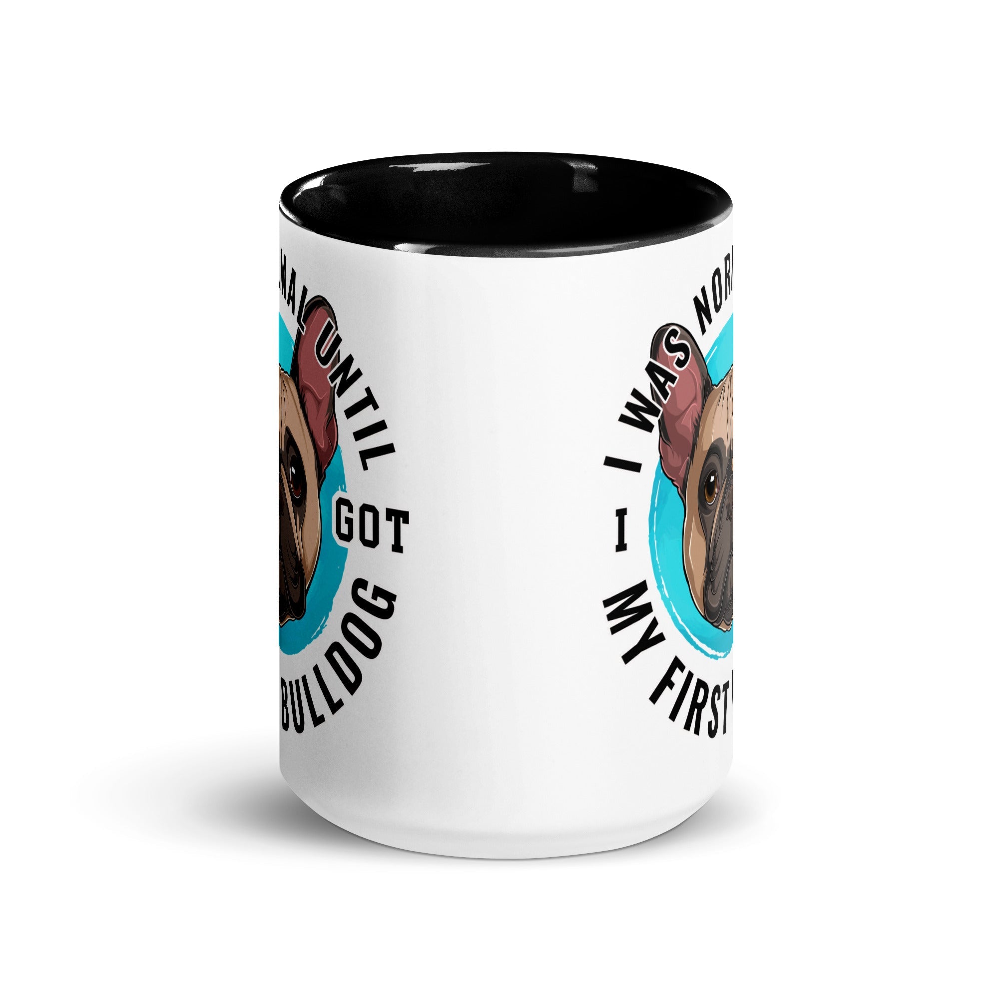 "I Was Normal Until I Got My First Bulldog" Mug (15oz)