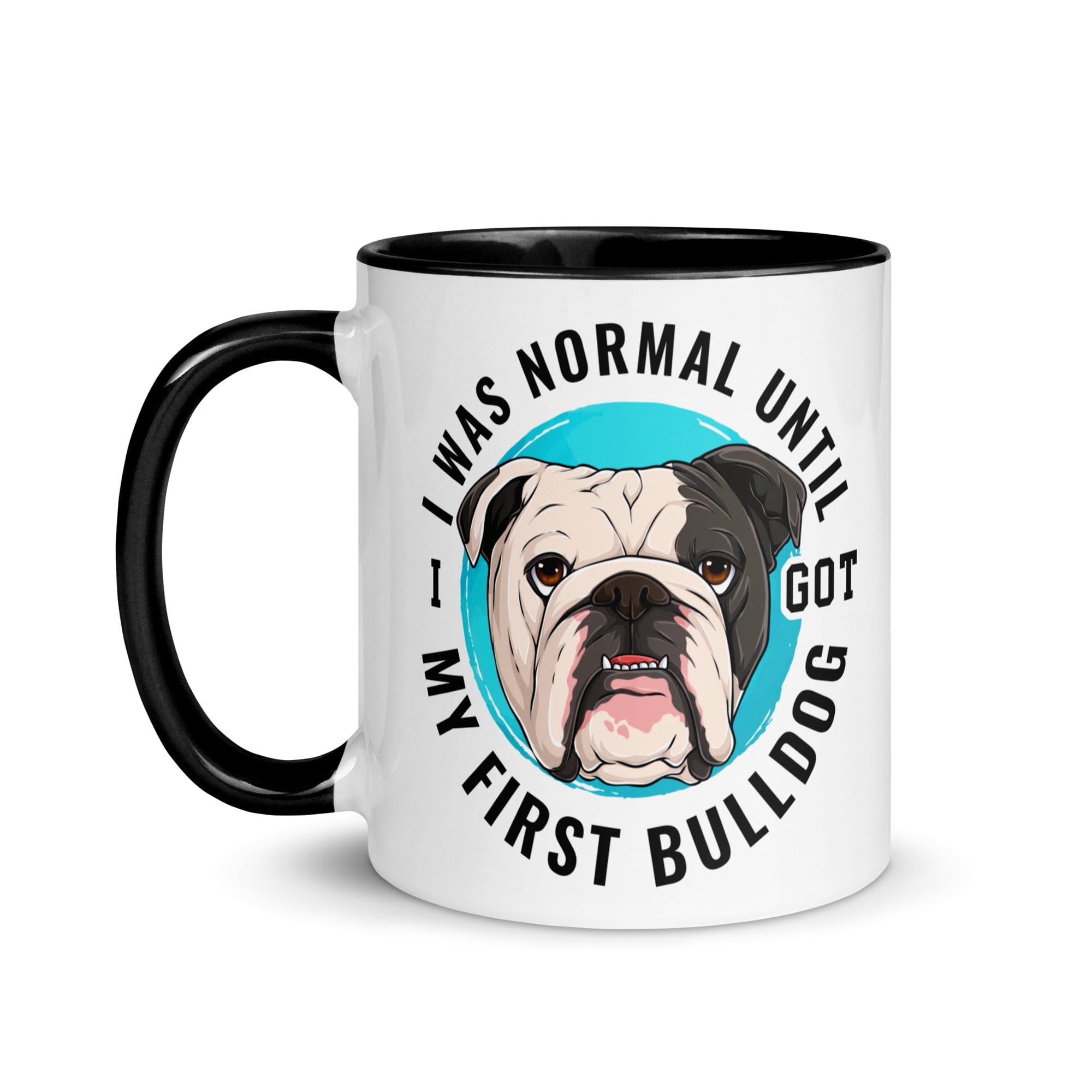 "I Was Normal Until I Got My First Bulldog" Mug