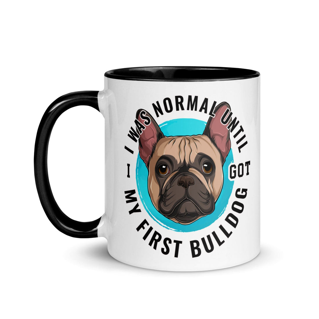 "I Was Normal Until I Got My First Bulldog" Mug