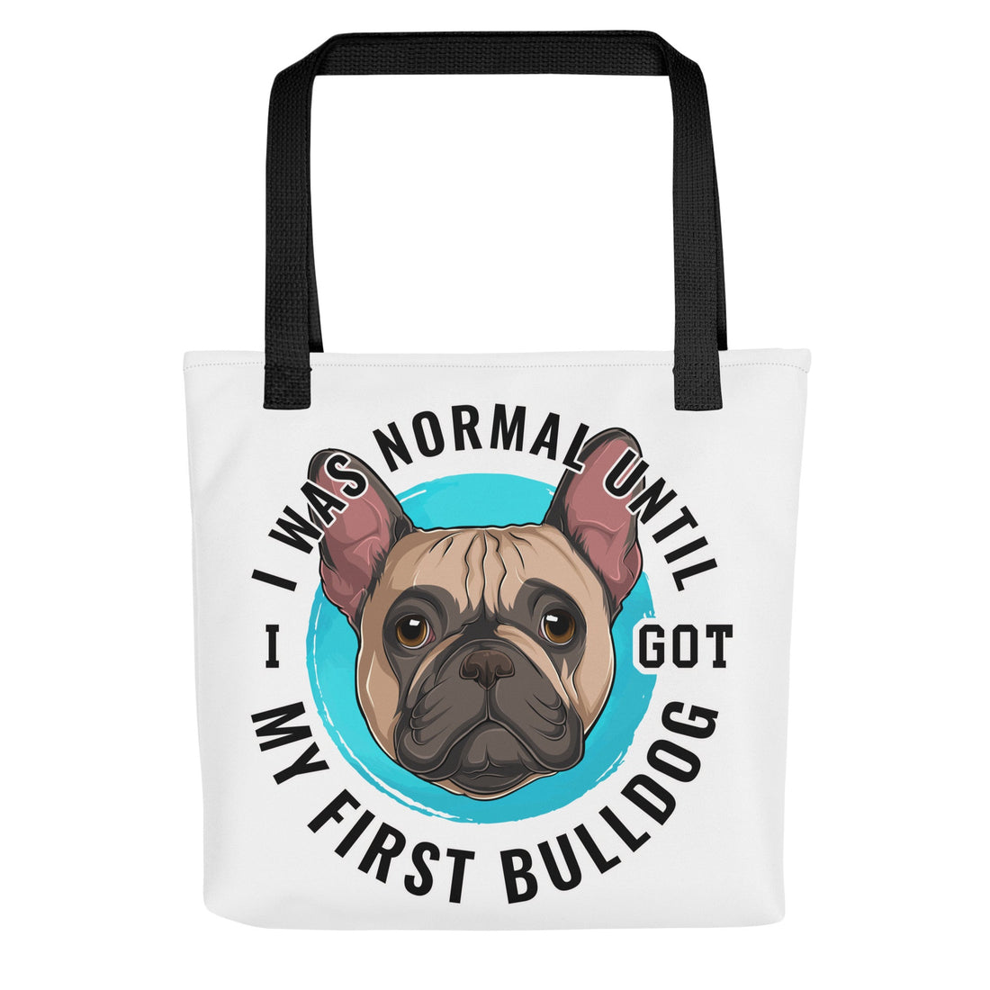 &quot;I Was Normal Until I Got My First Bulldog&quot; Tote Bag