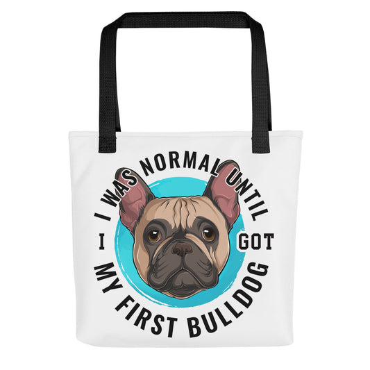 "I Was Normal Until I Got My First Bulldog" Tote Bag