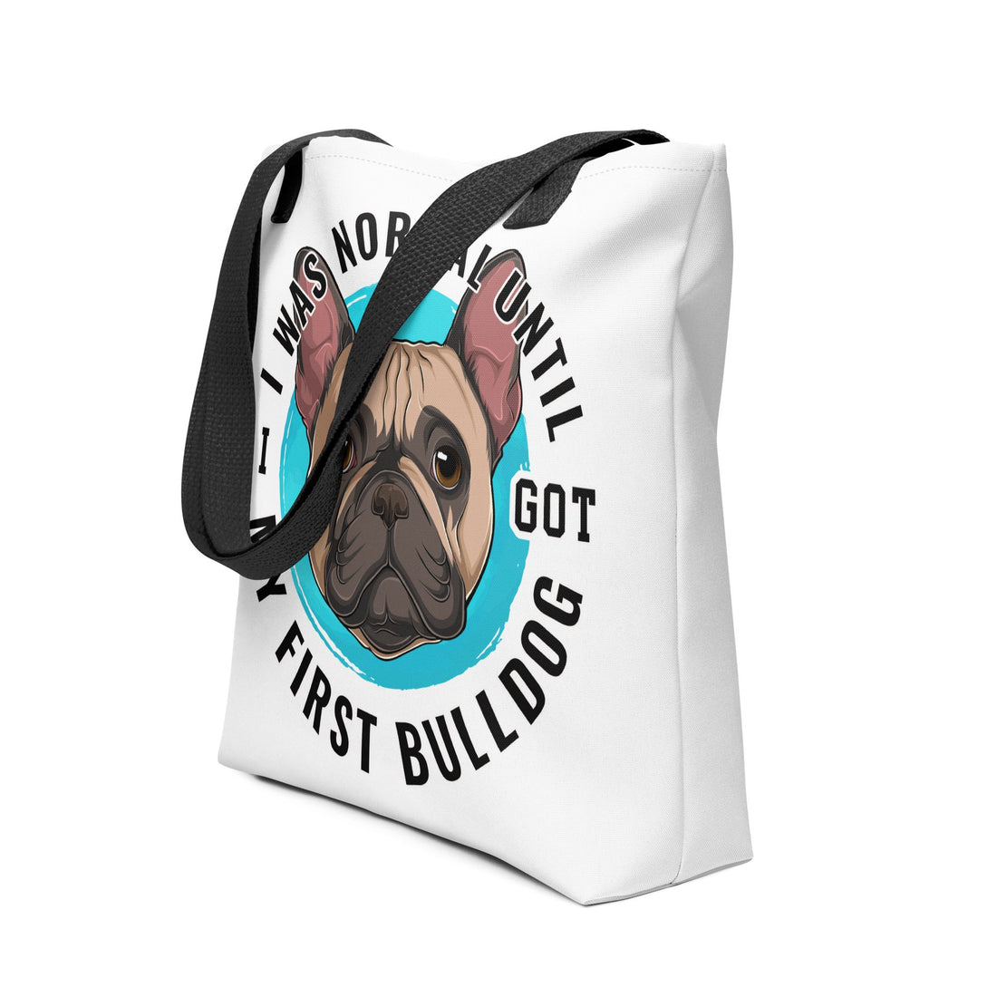 &quot;I Was Normal Until I Got My First Bulldog&quot; Tote Bag