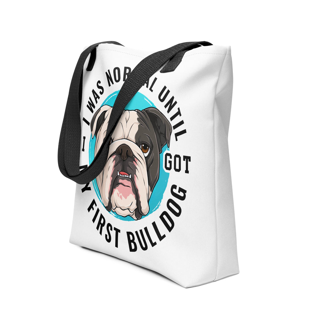 &quot;I Was Normal Until I Got My First Bulldog&quot; Tote Bag