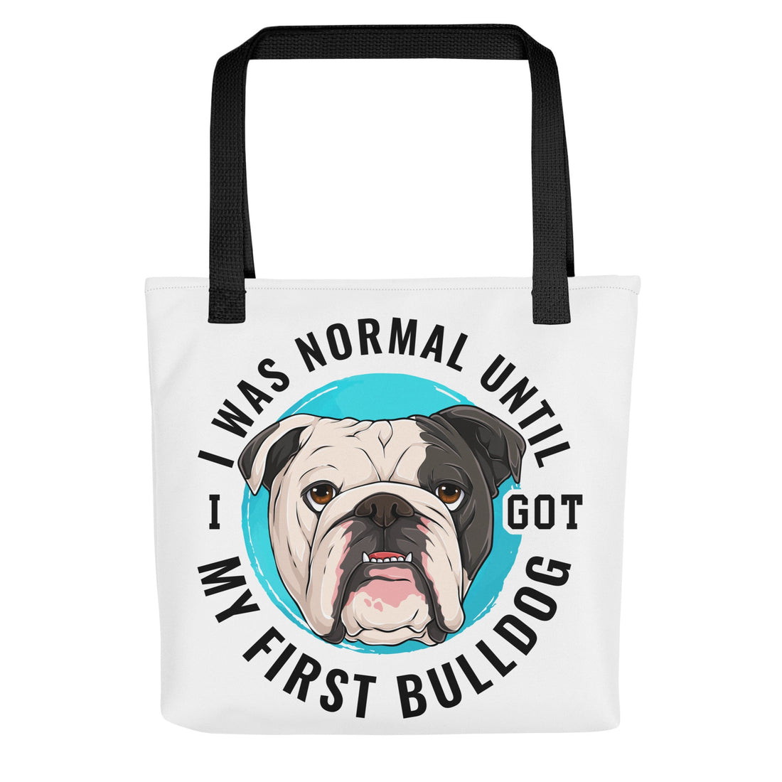 &quot;I Was Normal Until I Got My First Bulldog&quot; Tote Bag