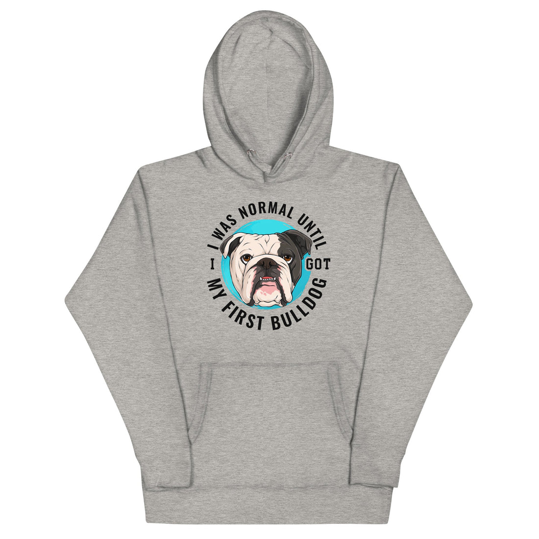 "I Was Normal Until I Got My First Bulldog" Unisex Hoodie