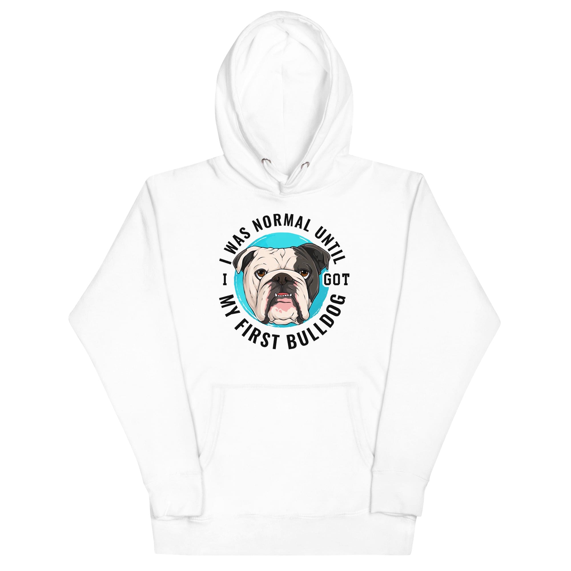 "I Was Normal Until I Got My First Bulldog" Unisex Hoodie