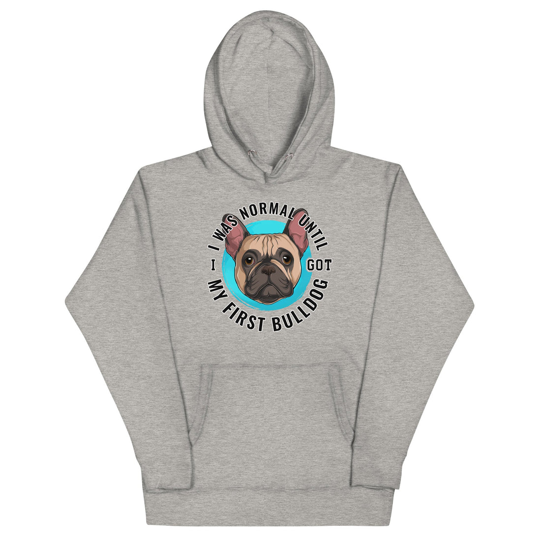"I Was Normal Until I Got My First Bulldog" Unisex Hoodie