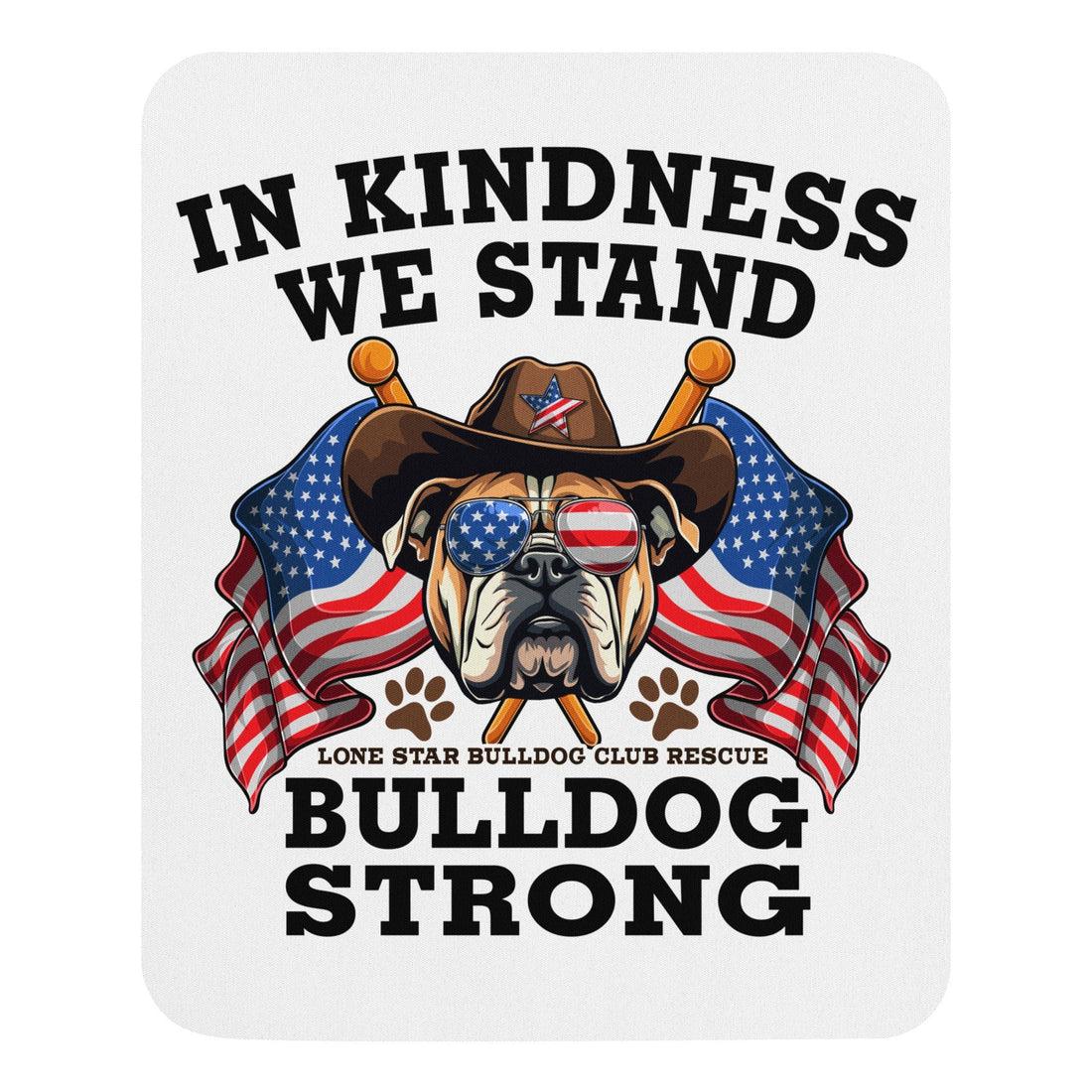 "In Kindness We Stand" Lone Star Bulldog Club Rescue Mouse Pad