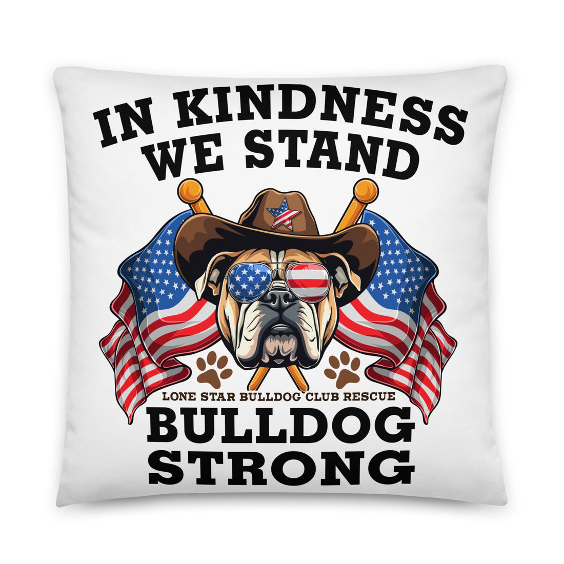 "In Kindness We Stand" Lone Star Bulldog Club Rescue Pillow