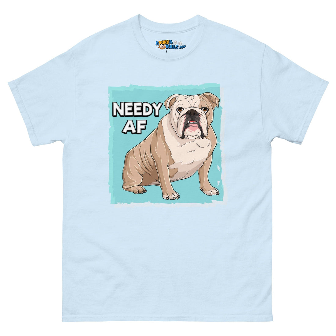 &quot;Needy AF&quot; English Bulldog Men&