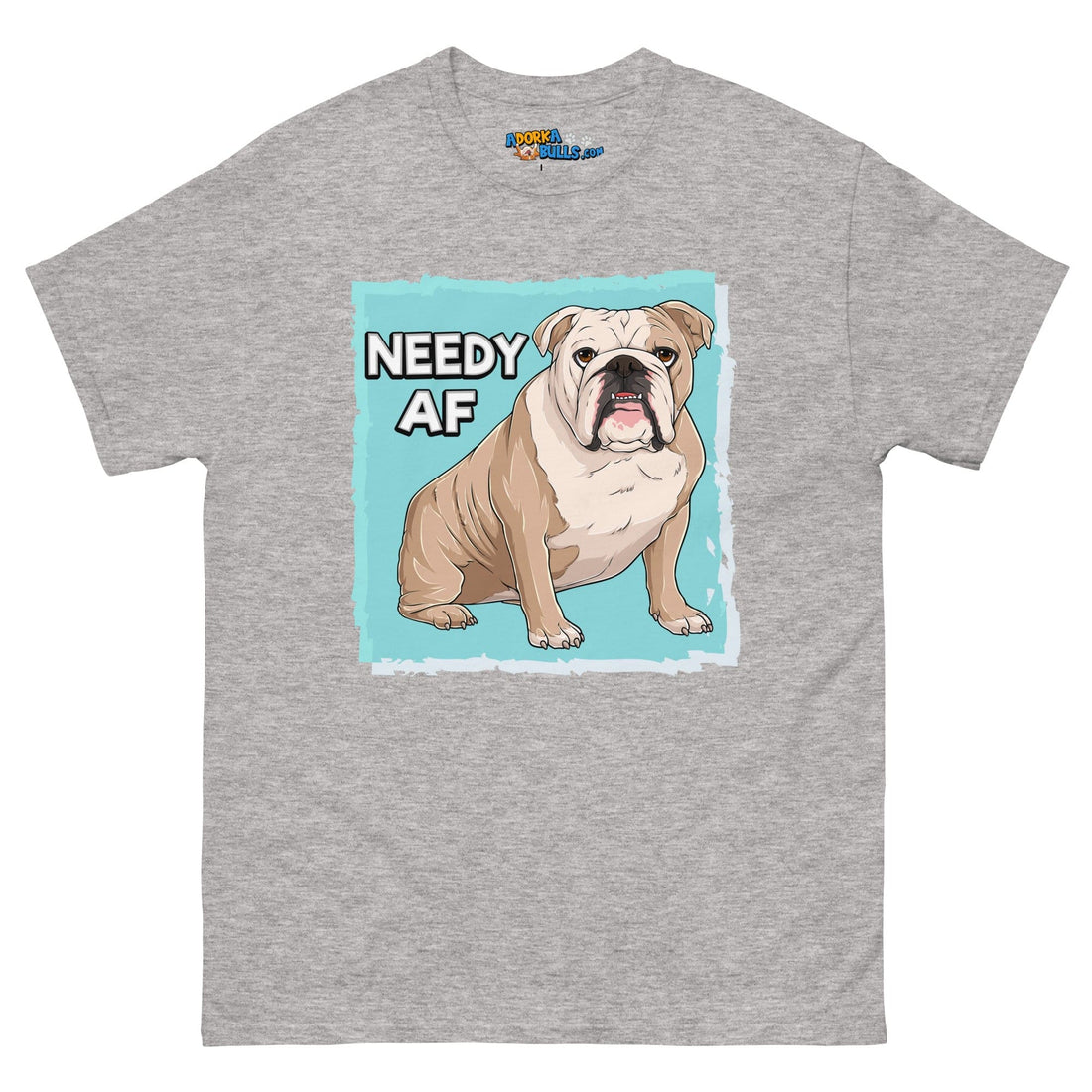 &quot;Needy AF&quot; English Bulldog Men&