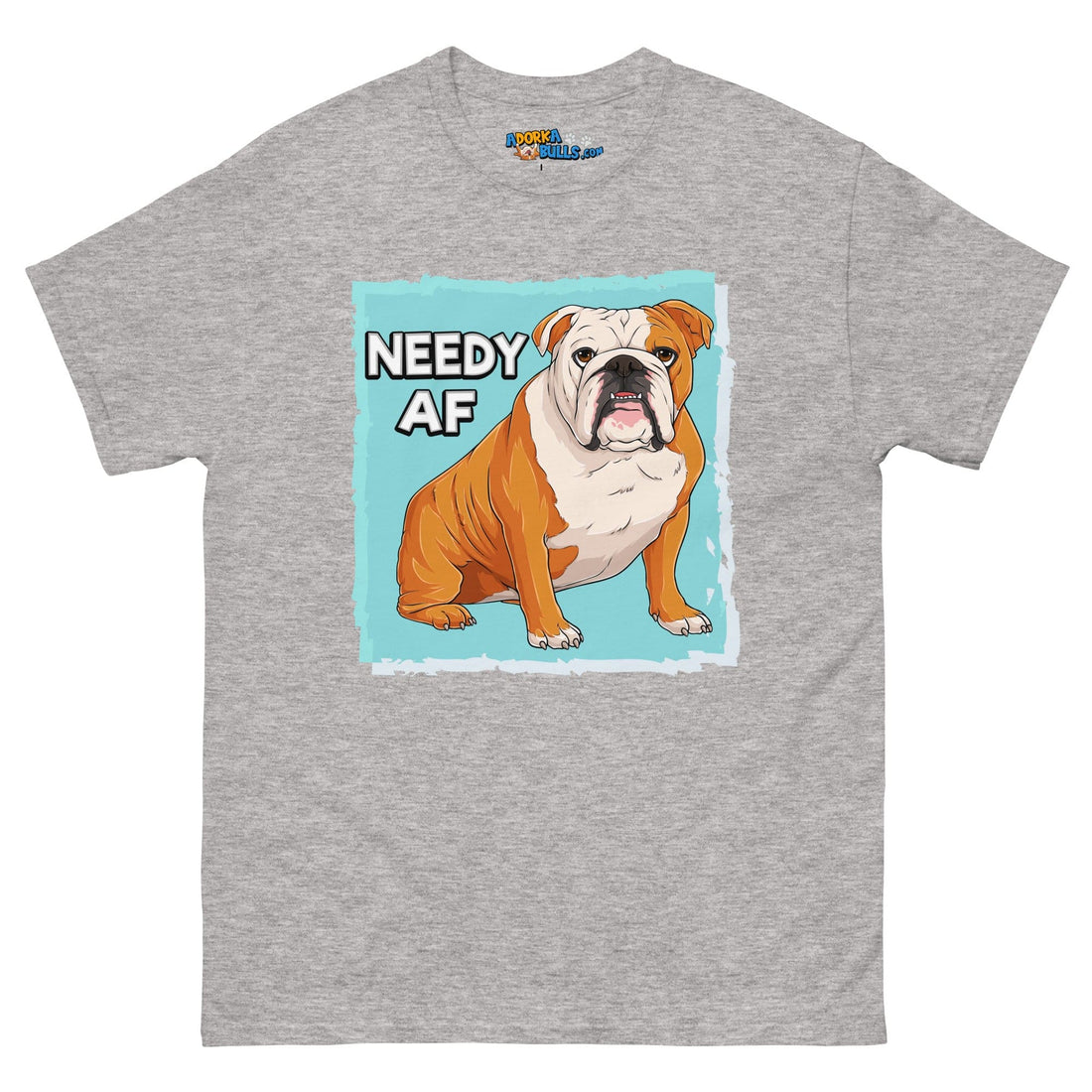 "Needy AF" English Bulldog Men&