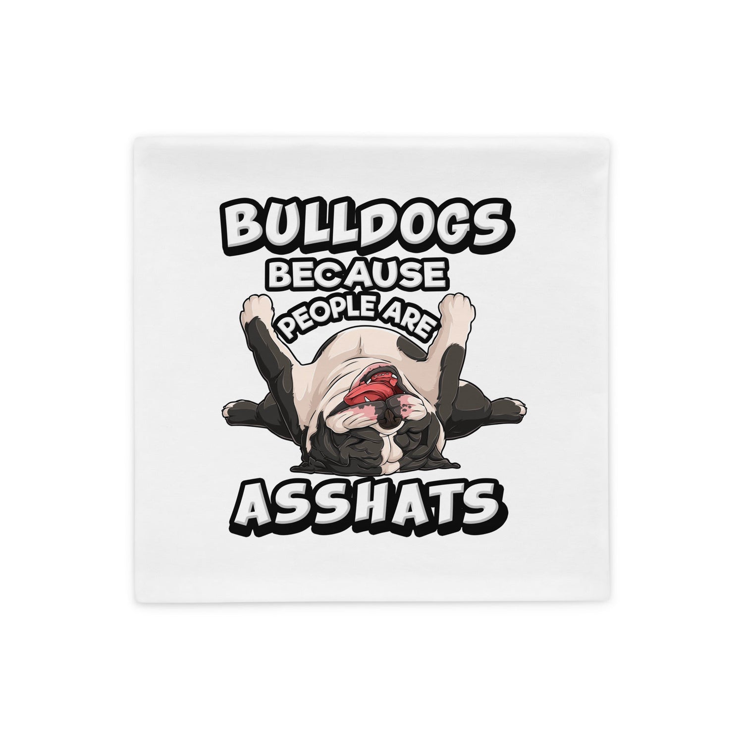 &quot;People are Asshats&quot; English Bulldog Pillow Case