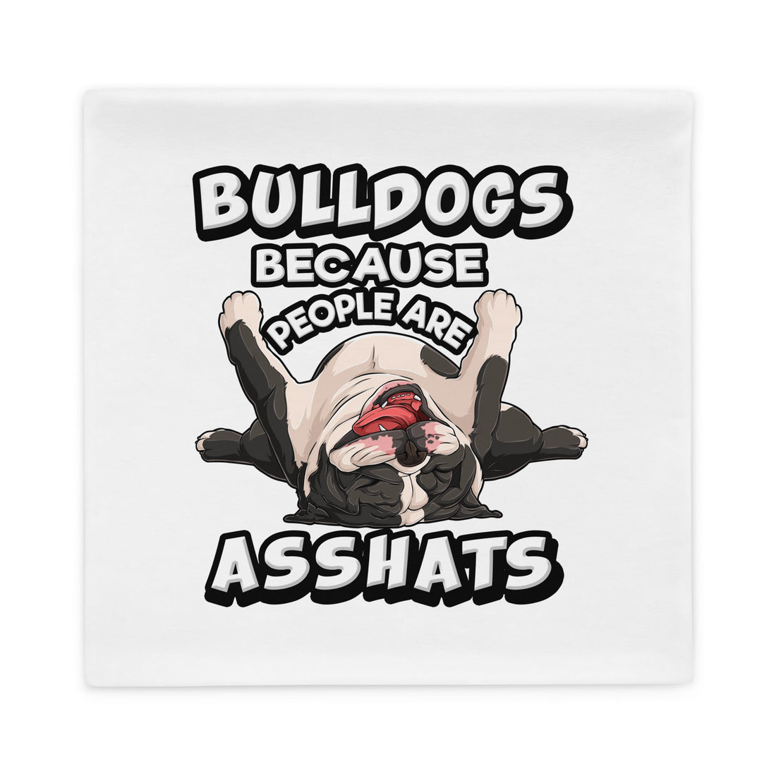 &quot;People are Asshats&quot; English Bulldog Pillow Case