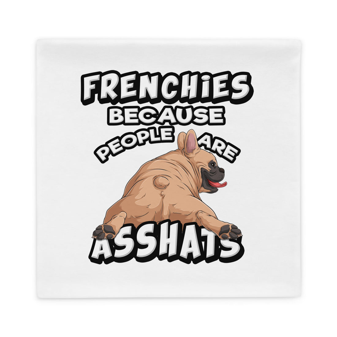 "People are Asshats" French Bulldog Pillow Case