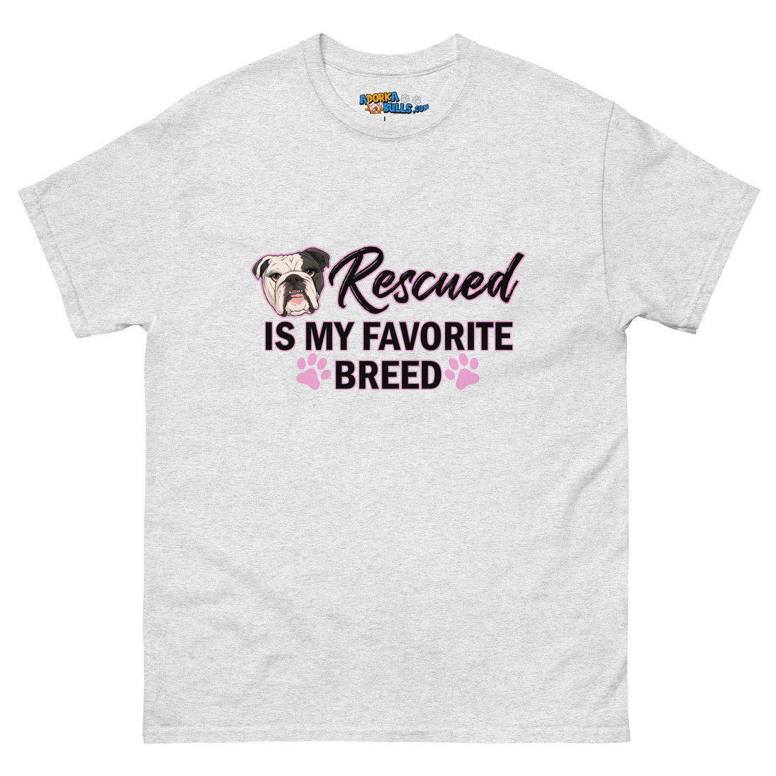 &quot;Rescued is My Favorite Breed&quot; Female English Bulldog Men&