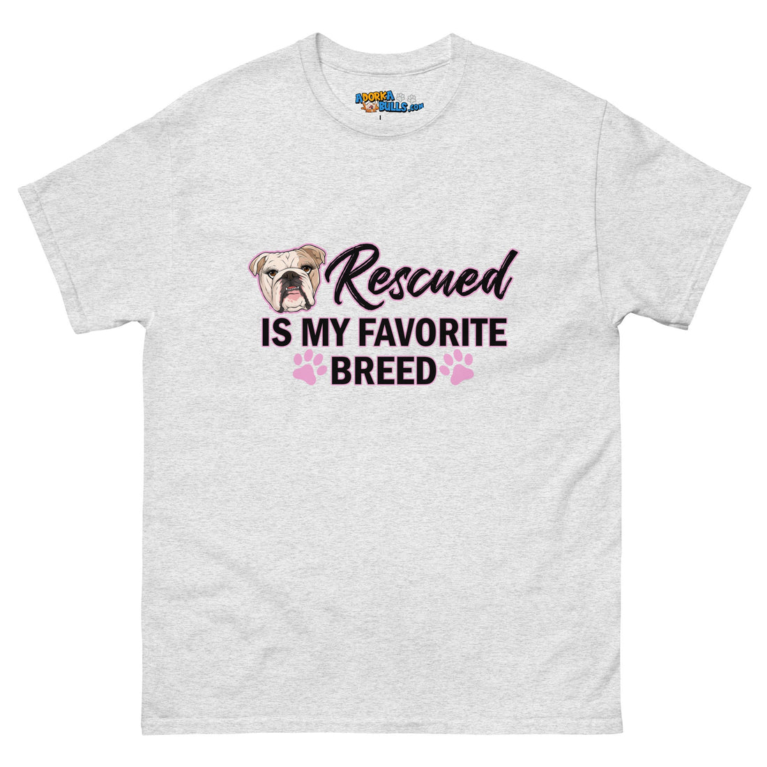 &quot;Rescued is My Favorite Breed&quot; Female English Bulldog Men&