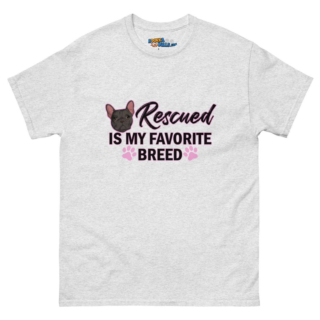 &quot;Rescued is My Favorite Breed&quot; Female Frenchie Men&