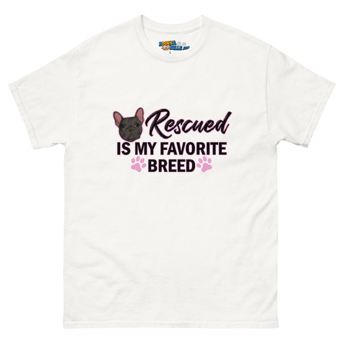 &quot;Rescued is My Favorite Breed&quot; Female Frenchie Men&