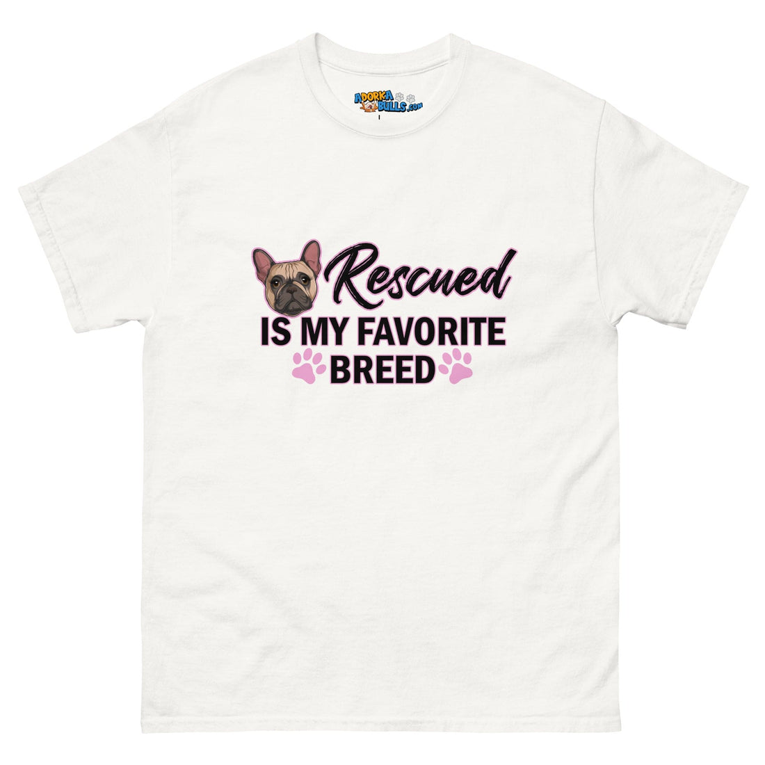 &quot;Rescued is My Favorite Breed&quot; Female Frenchie Men&