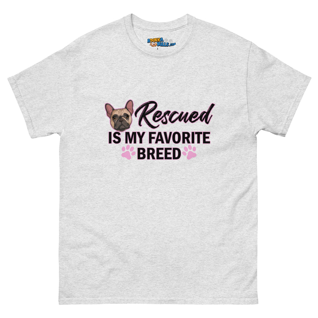 &quot;Rescued is My Favorite Breed&quot; Female Frenchie Men&