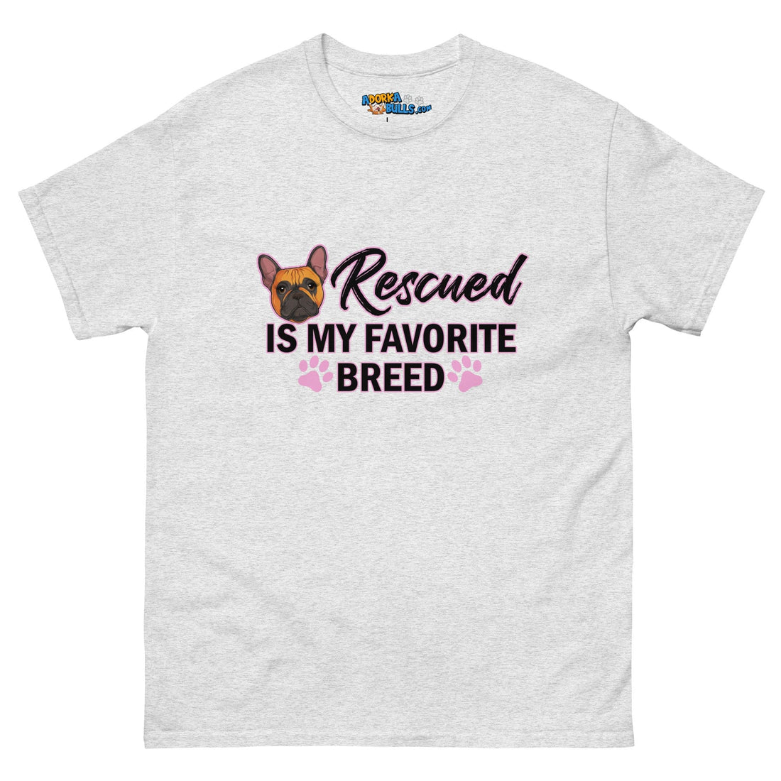 &quot;Rescued is My Favorite Breed&quot; Female Frenchie Men&