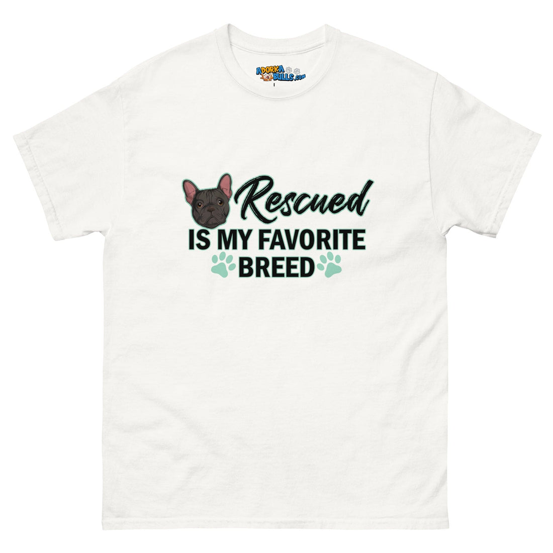 &quot;Rescued is My Favorite Breed&quot; Male Frenchie Men&