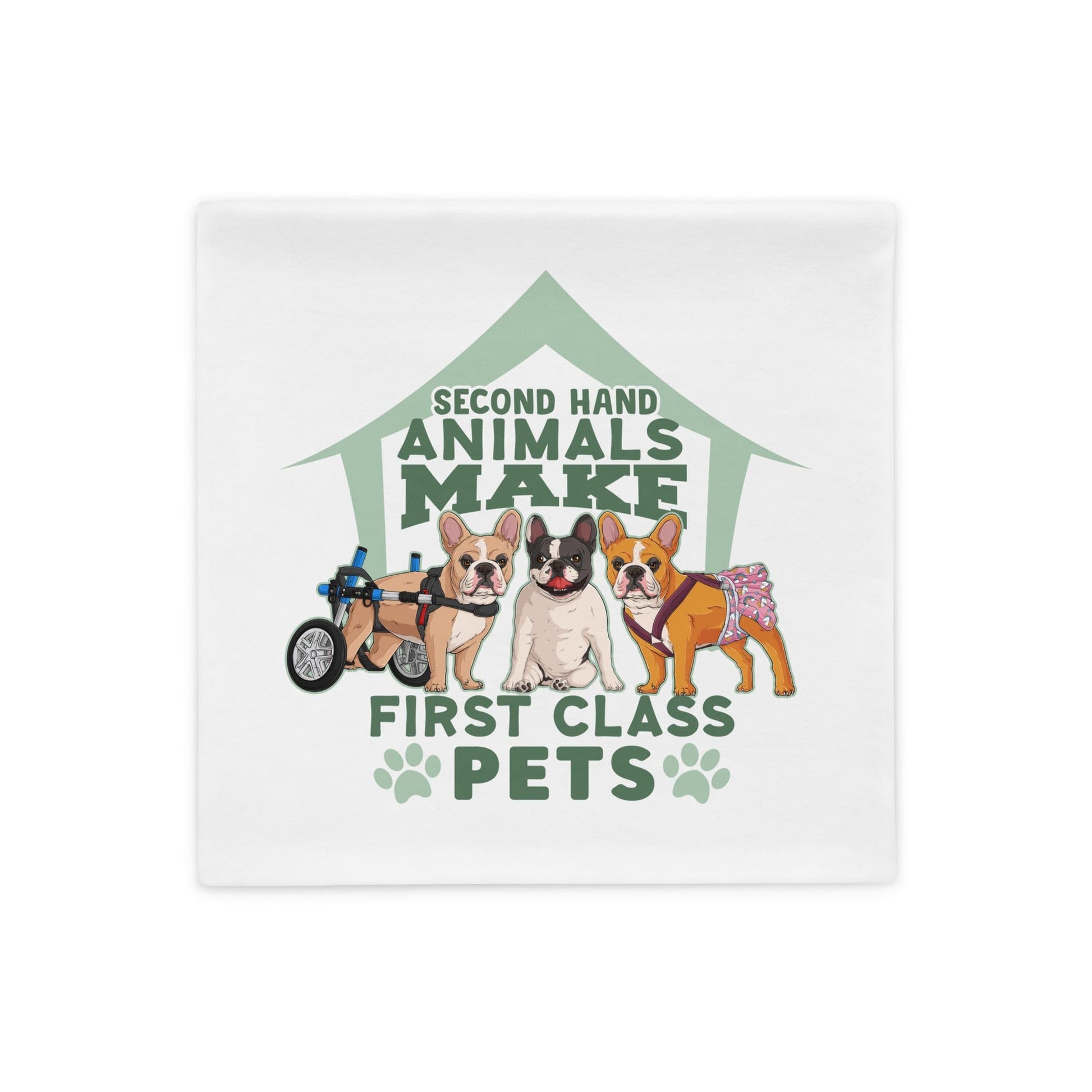 "Second Hand Animals Make First Class Pets" French Bulldog Pillow Case