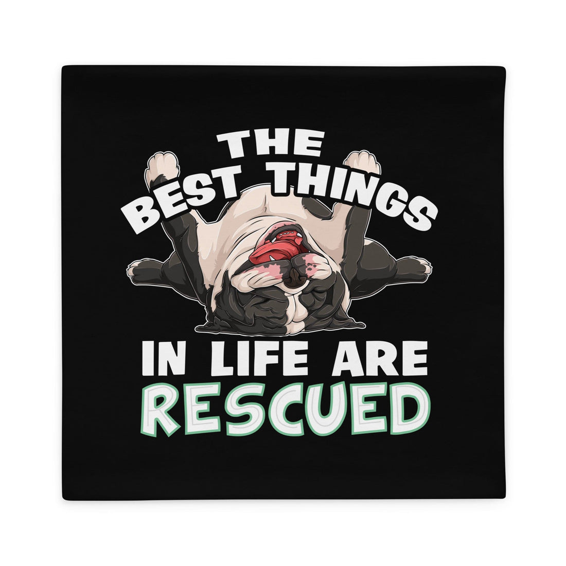 "The Best Things In Life Are Rescued" English Bulldog Pillow Case | B&W Colored