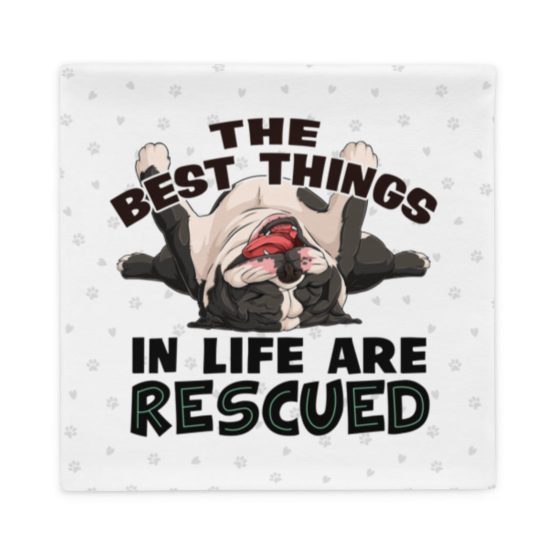 &quot;The Best Things In Life Are Rescued&quot; English Bulldog Pillow Case | B&amp;W Colored