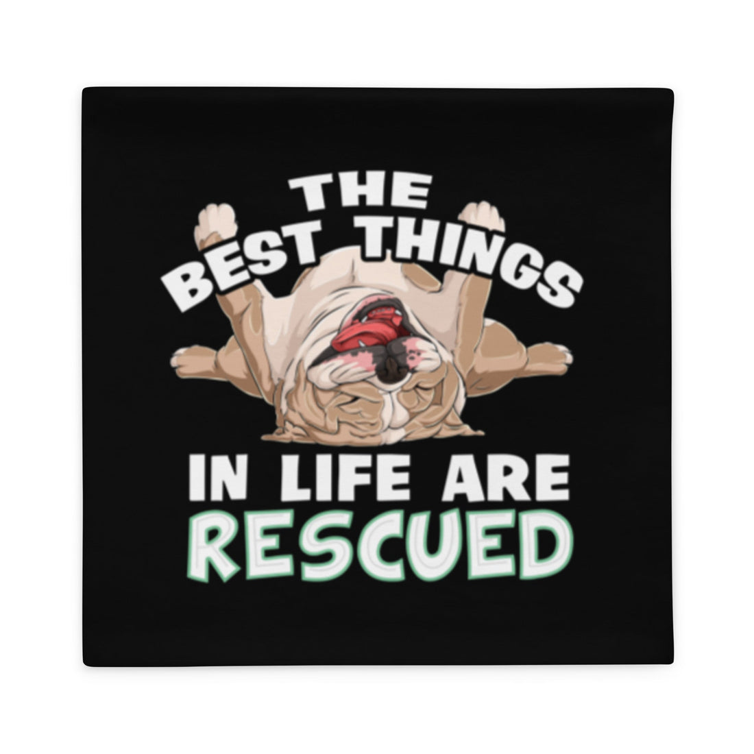 "The Best Things In Life Are Rescued" English Bulldog Pillow Case | Fawn & White Colored