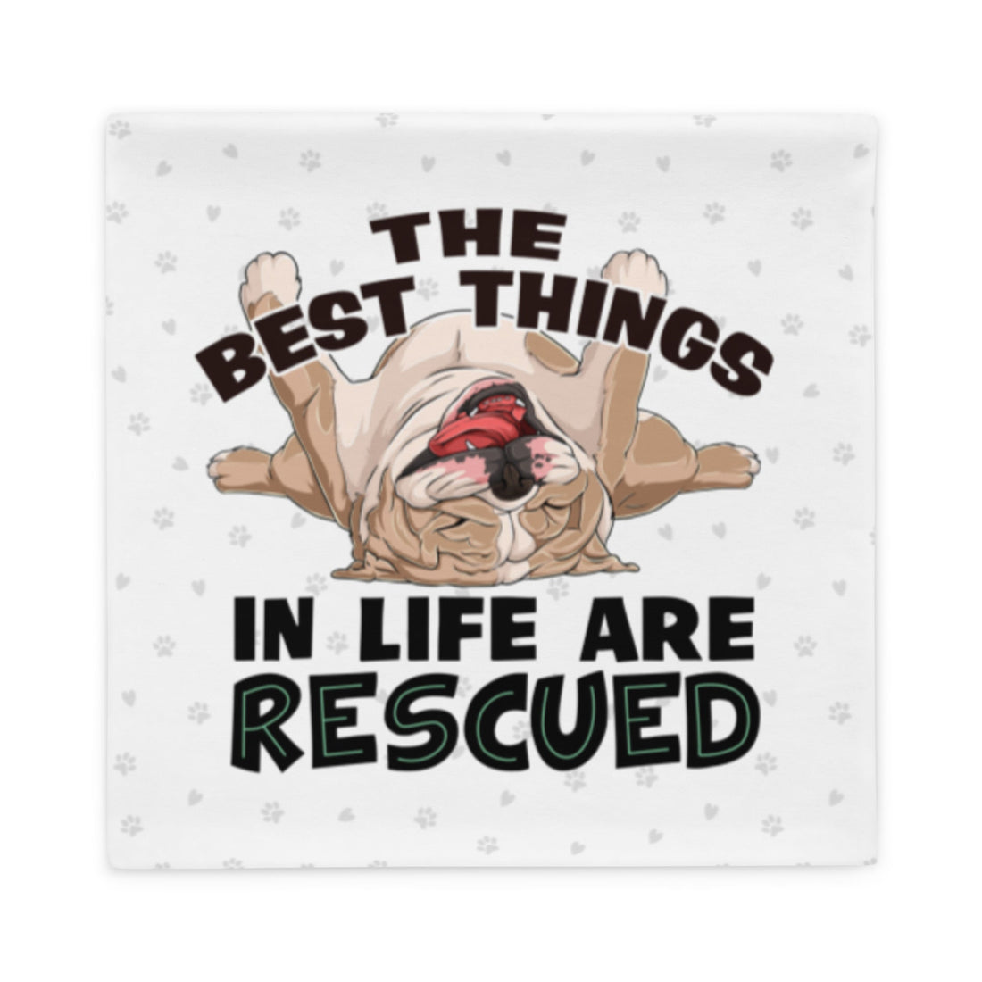 &quot;The Best Things In Life Are Rescued&quot; English Bulldog Pillow Case | Fawn &amp; White Colored