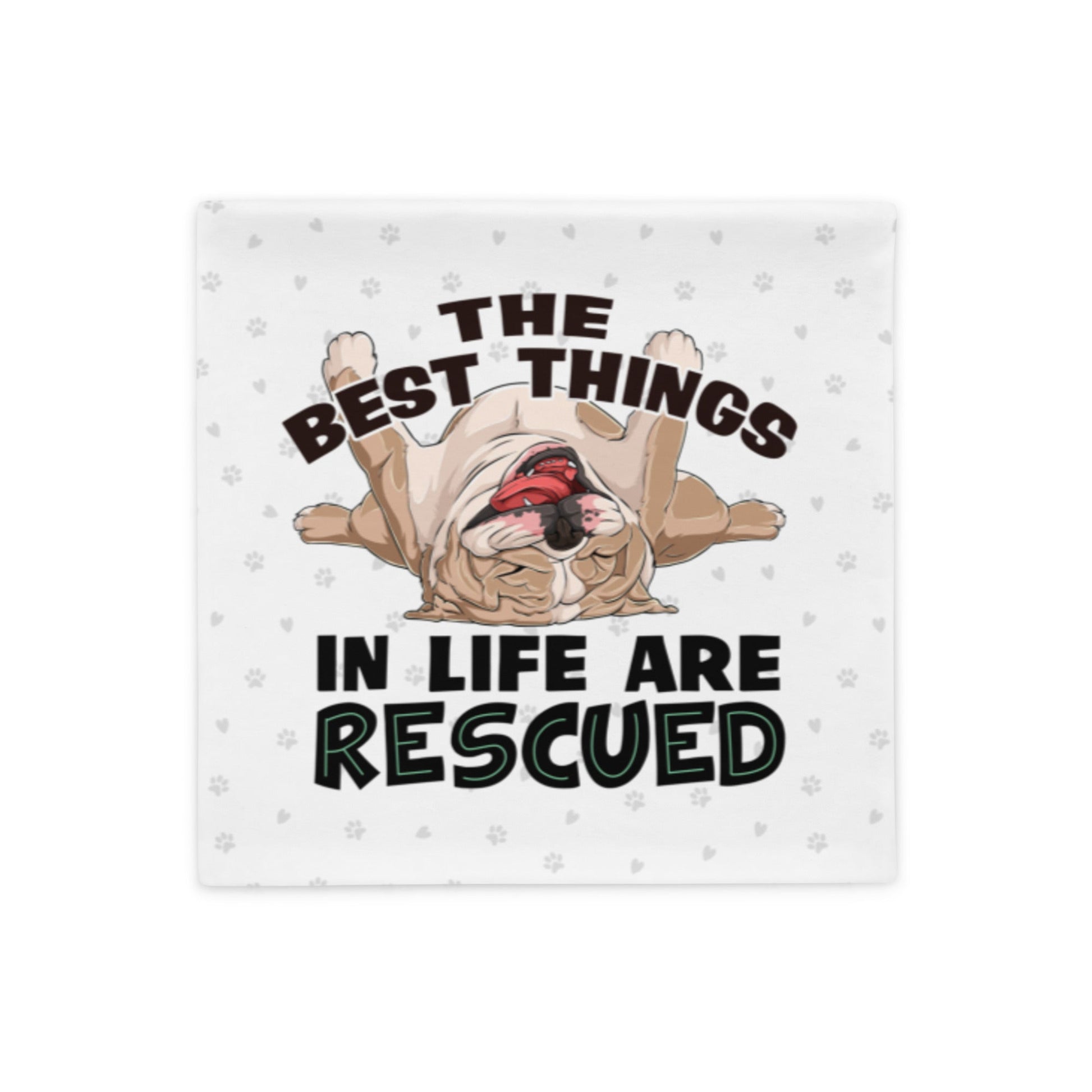 "The Best Things In Life Are Rescued" English Bulldog Pillow Case | Fawn & White Colored