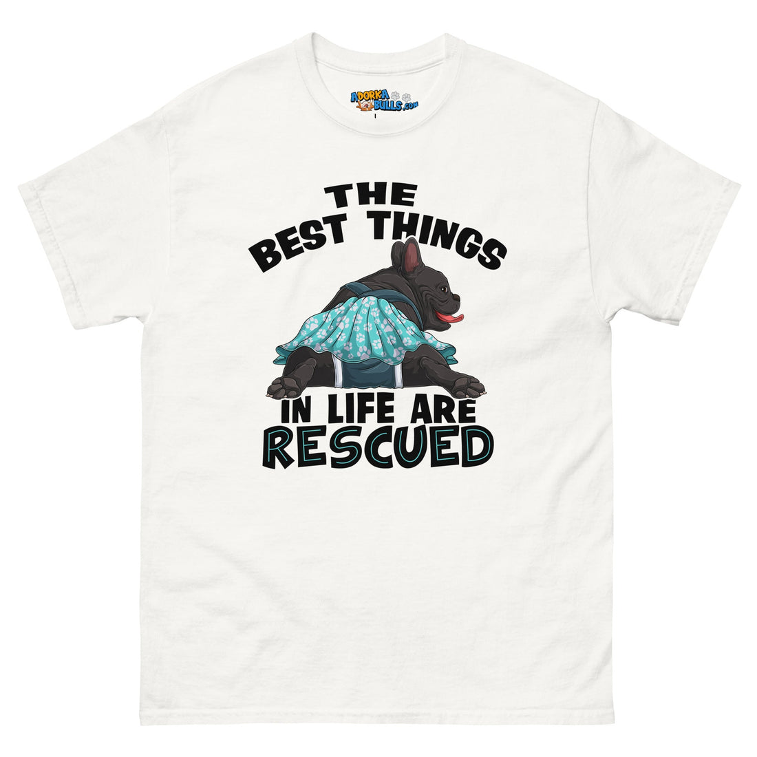 "The Best Things In Life Are Rescued" Female French Bulldog Men&
