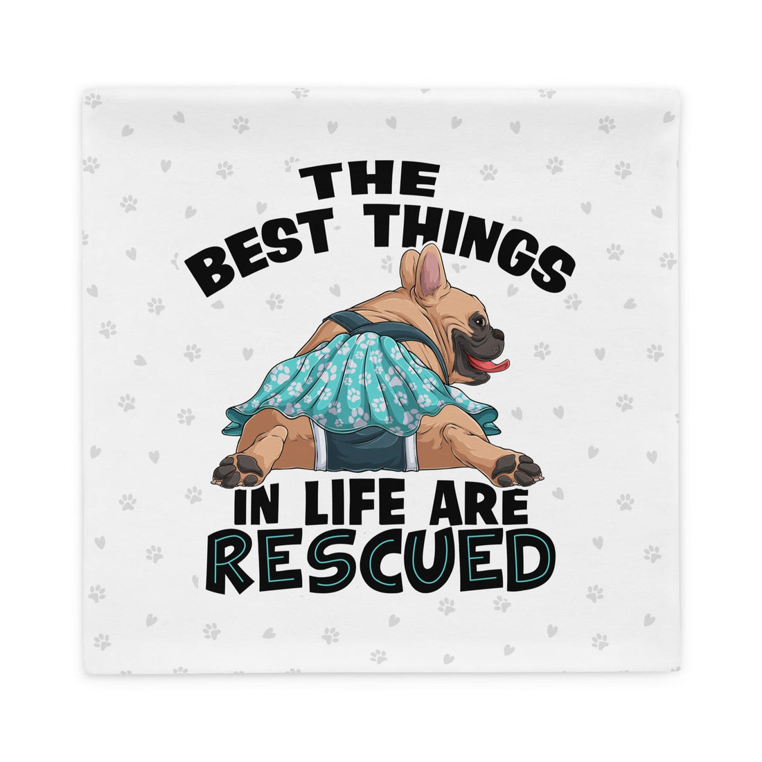 &quot;The Best Things In Life Are Rescued&quot; Female French Bulldog Pillow Case | Fawn &amp; White Colored with Spina Bifida