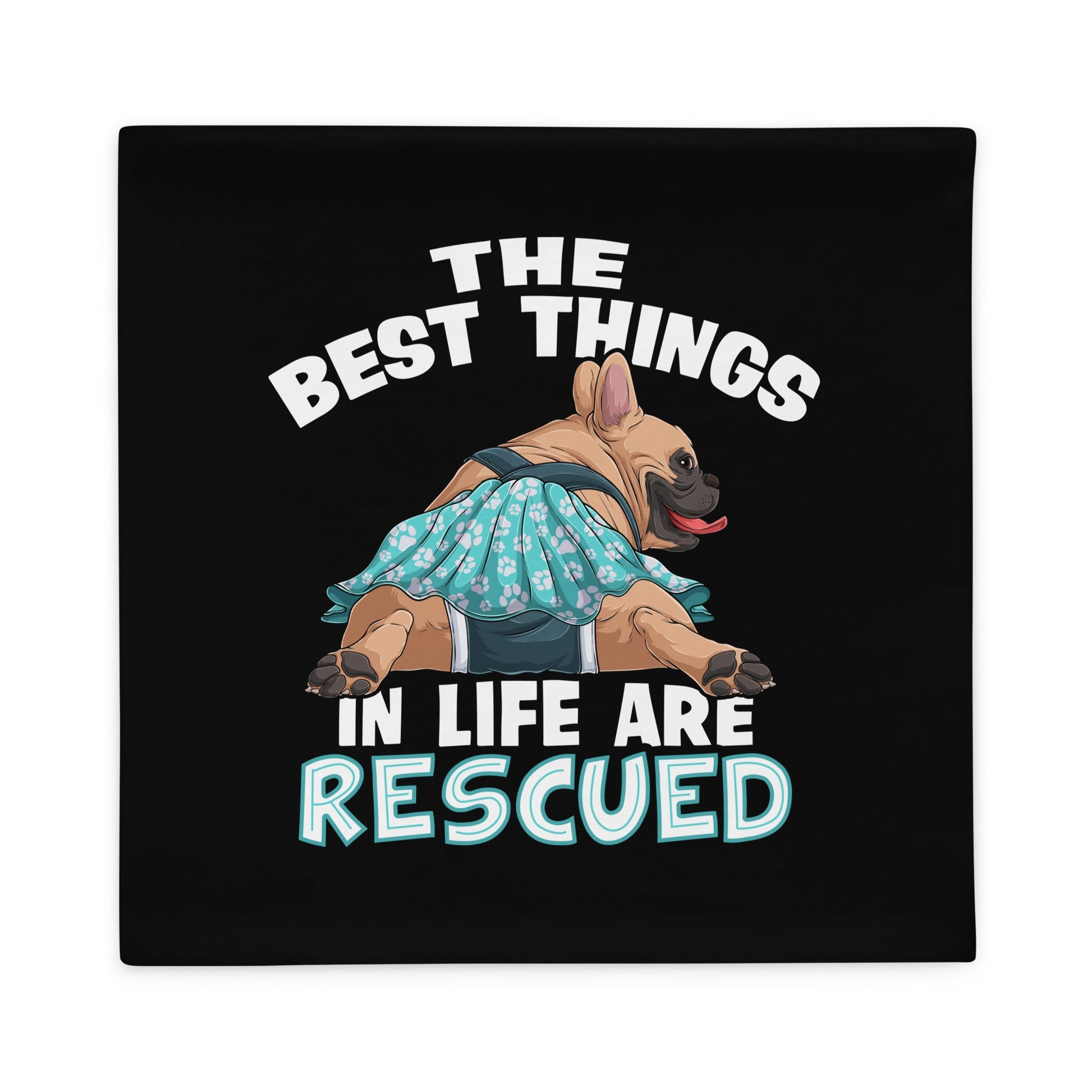 "The Best Things In Life Are Rescued" Female French Bulldog Pillow Case | Fawn & White Colored with Spina Bifida