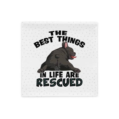 &quot;The Best Things In Life Are Rescued&quot; French Bulldog Pillow Case | B&amp;W Colored