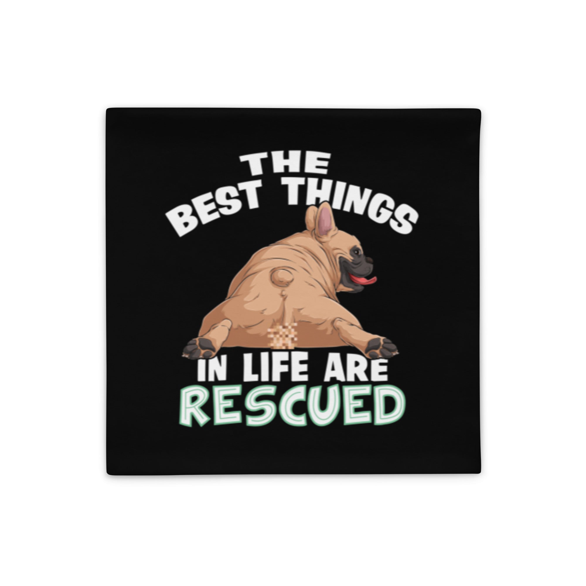 &quot;The Best Things In Life Are Rescued&quot; French Bulldog Pillow Case | Fawn &amp; White Colored