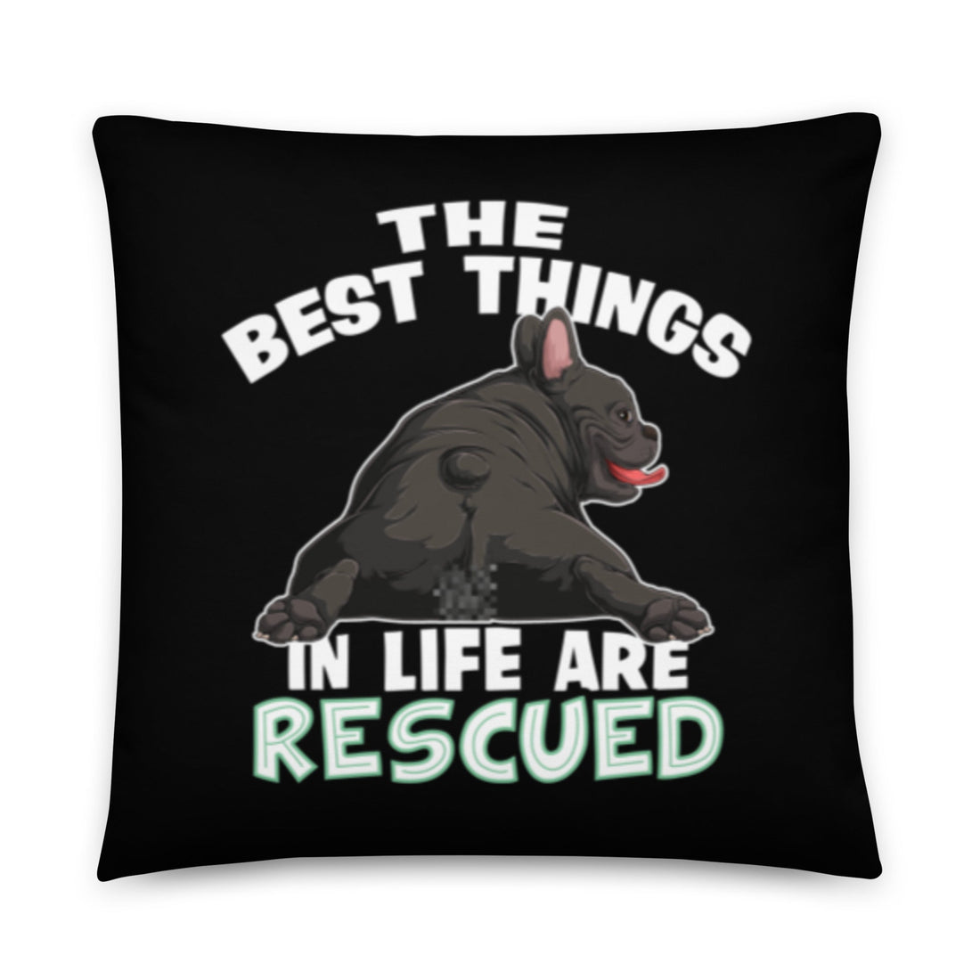 "The Best Things In Life Are Rescued" French Bulldog Throw Pillow | B&W Colored