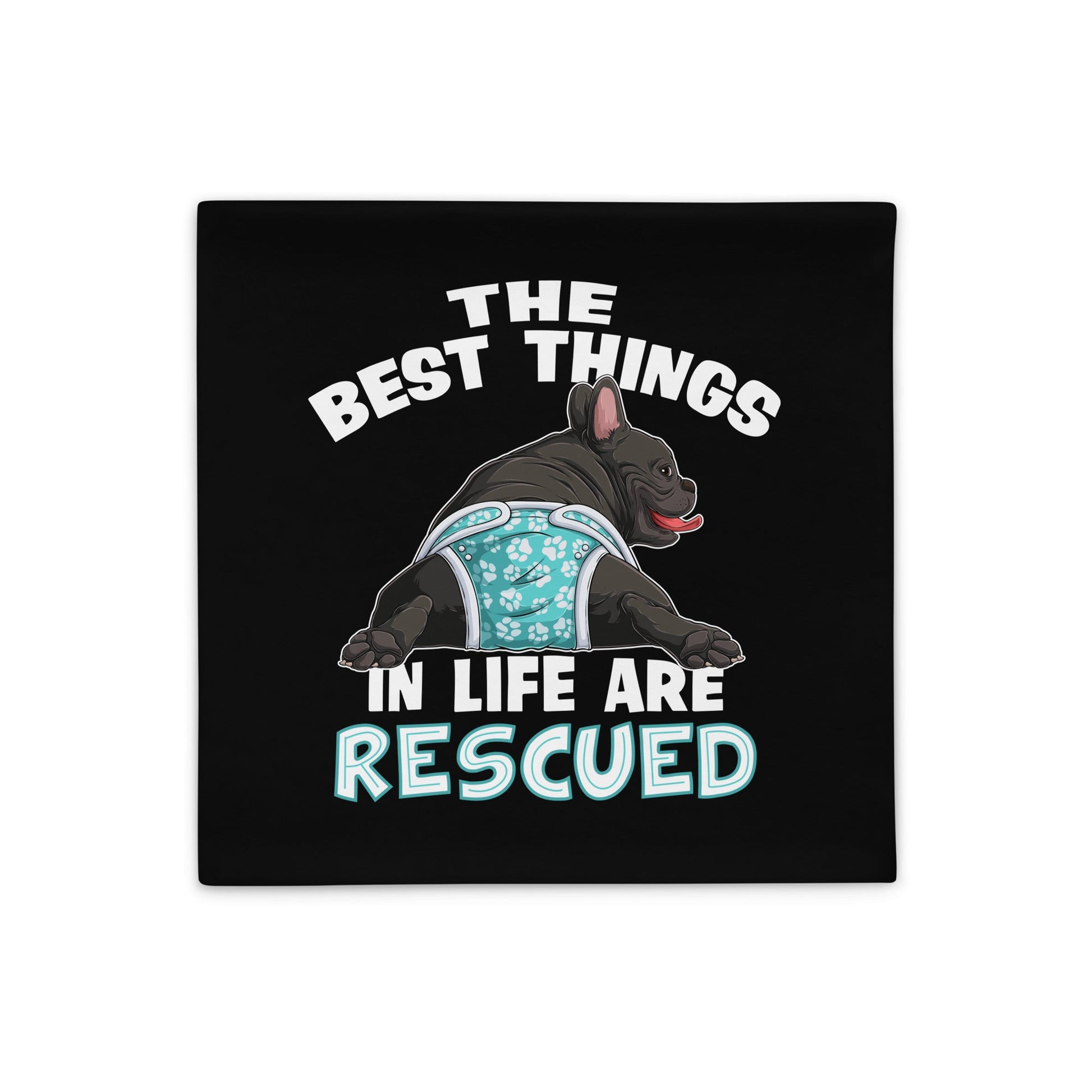 "The Best Things In Life Are Rescued" Male French Bulldog Pillow Case | B&W Colored with Spina Bifida