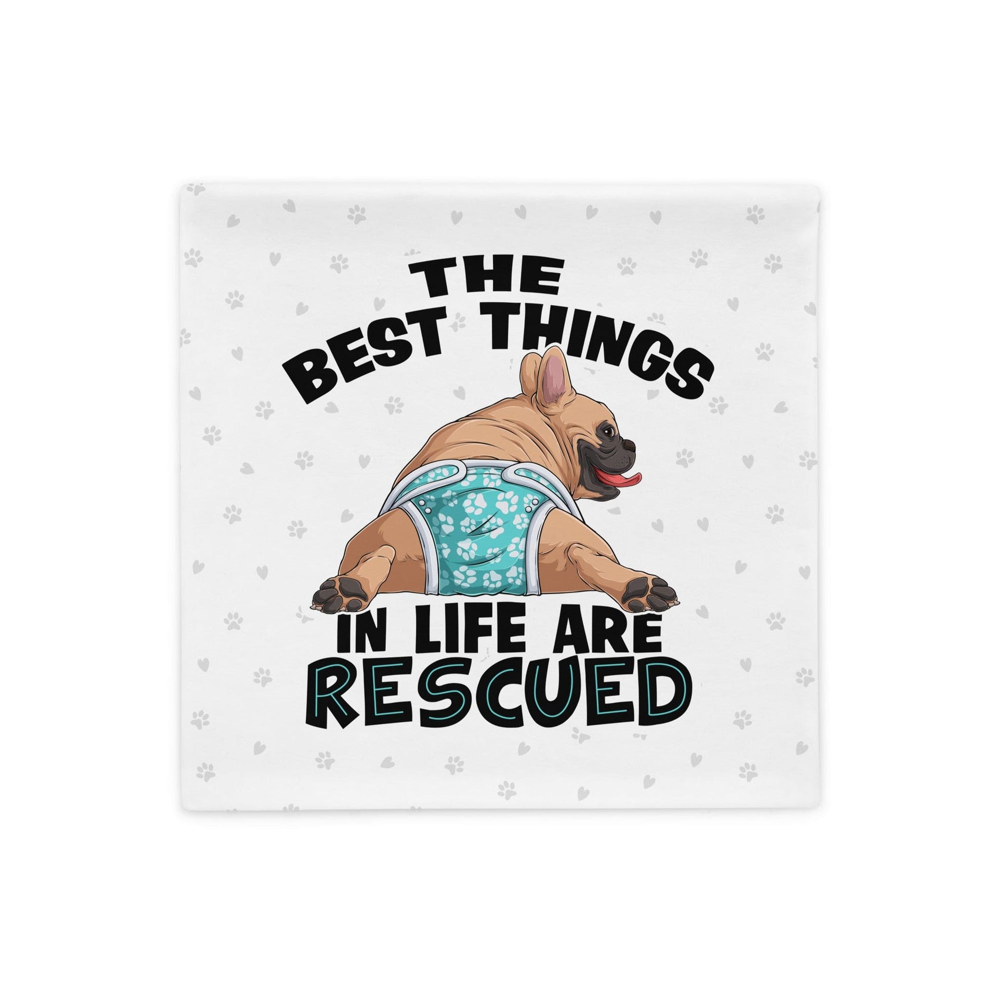 "The Best Things In Life Are Rescued" Male French Bulldog Pillow Case | Fawn & White Colored with Spina Bifida