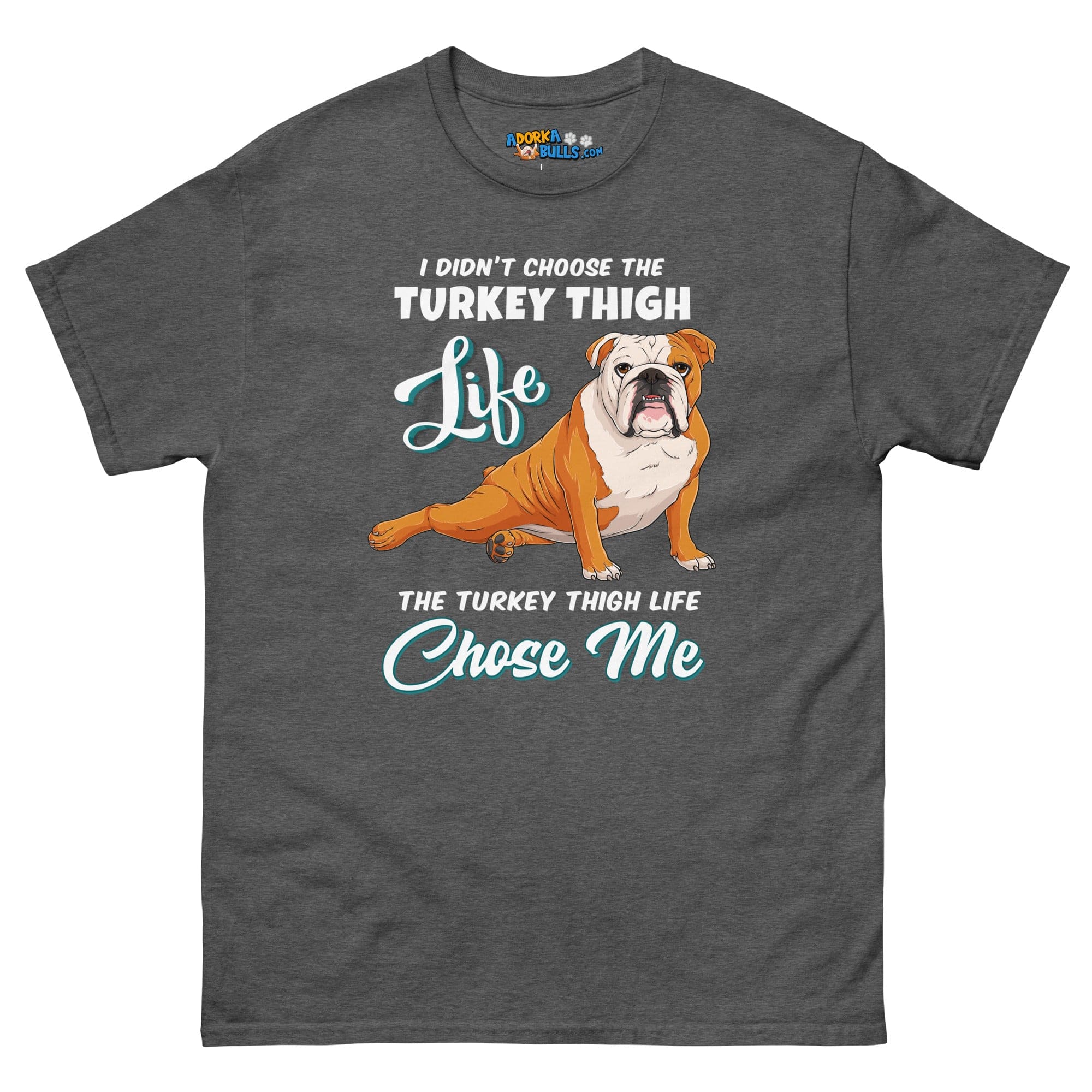 &quot;The Turkey Thigh Life&quot; English Bulldog Men&