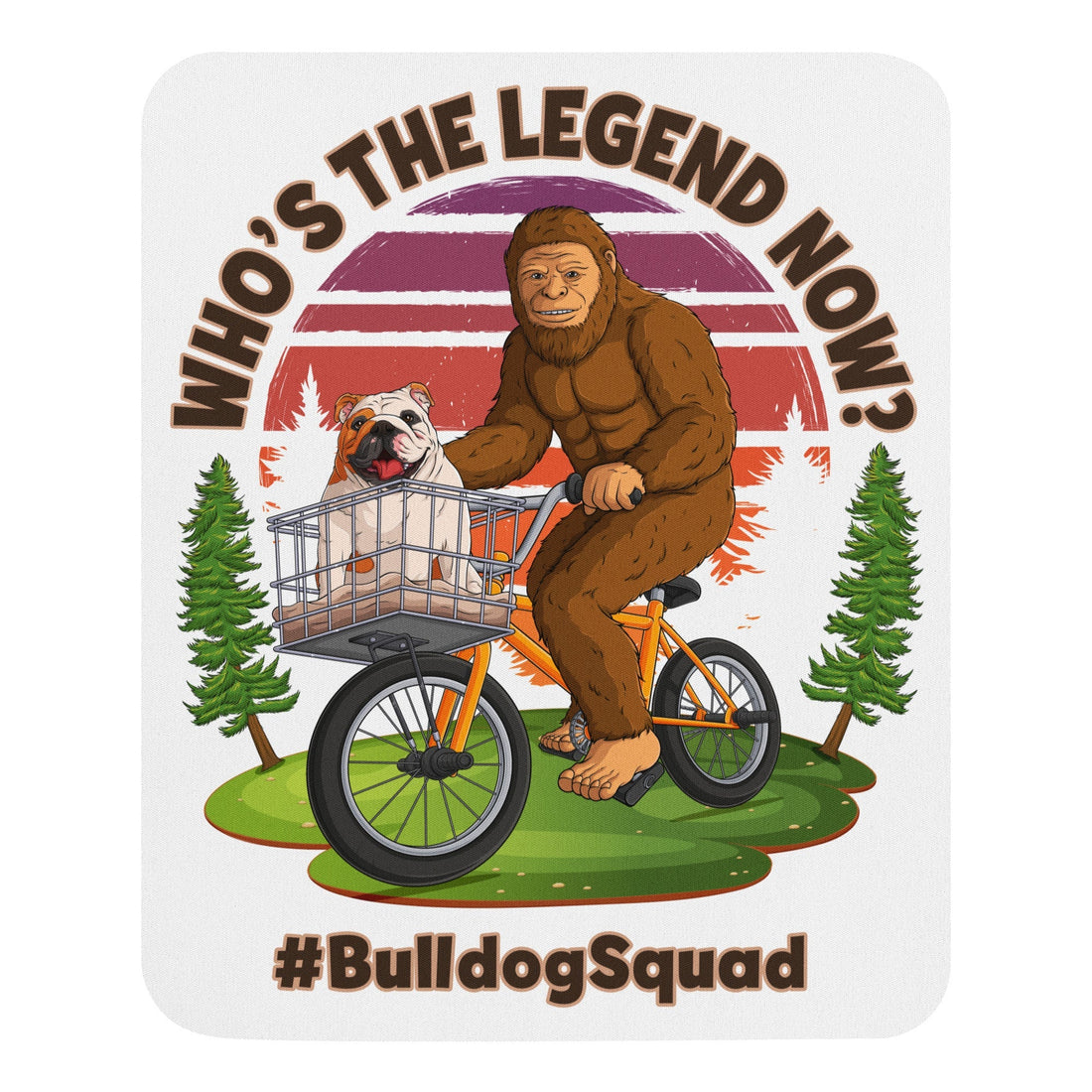 &quot;Who’s The Legend Now?&quot; Bigfoot &amp; English Bulldog Mouse Pad
