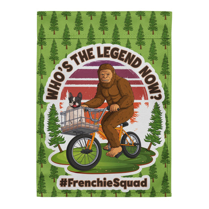 &quot;Who’s The Legend Now?&quot; – Frenchie &amp; Bigfoot Garden Flag